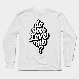 DO YOU LOVE ME Long Sleeve T-Shirt